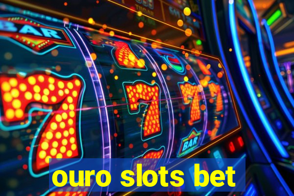 ouro slots bet